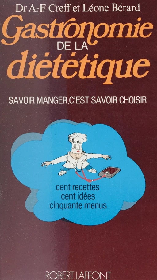 Gastronomie de la diététique - Albert-François Creff, Léone Bérard - Robert Laffont (réédition numérique FeniXX)