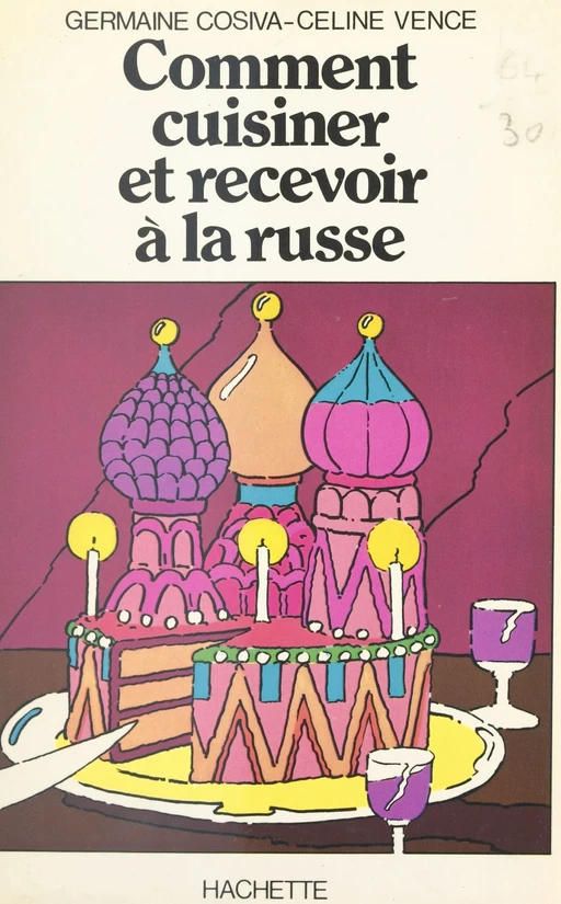 Comment cuisiner et recevoir à la russe - Germaine Cosiva, Céline Vence - (Hachette) réédition numérique FeniXX