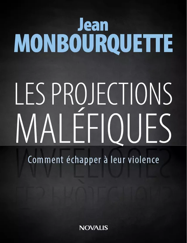 Les projections maléfiques - Jean Monbourquette - Éditions Novalis