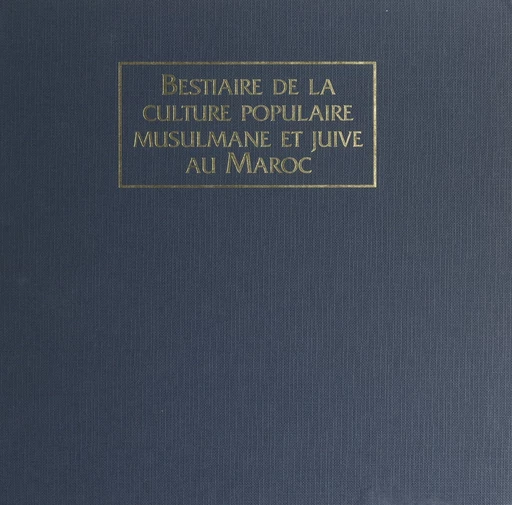 Bestiaire de la culture populaire musulmane et juive au Maroc - André Goldenberg - (Edisud) réédition numérique FeniXX