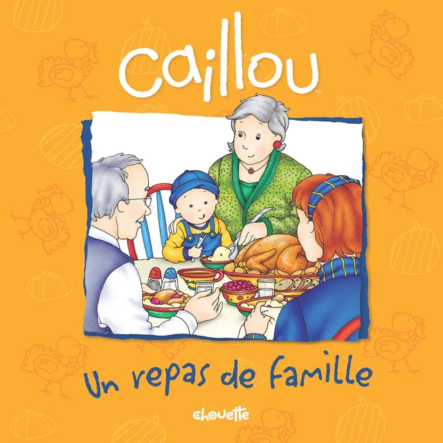 Caillou, Un repas de famille - Sarah Margaret Johanson - Éditions Chouette (1987) inc.