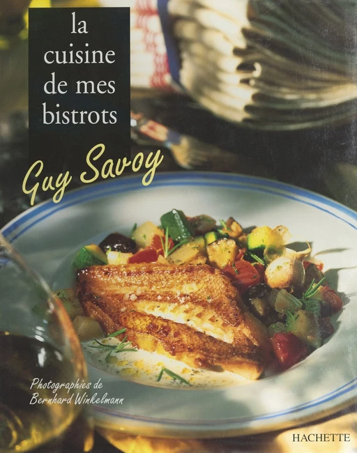 La cuisine de mes bistrots - Guy Savoy - (Hachette) réédition numérique FeniXX