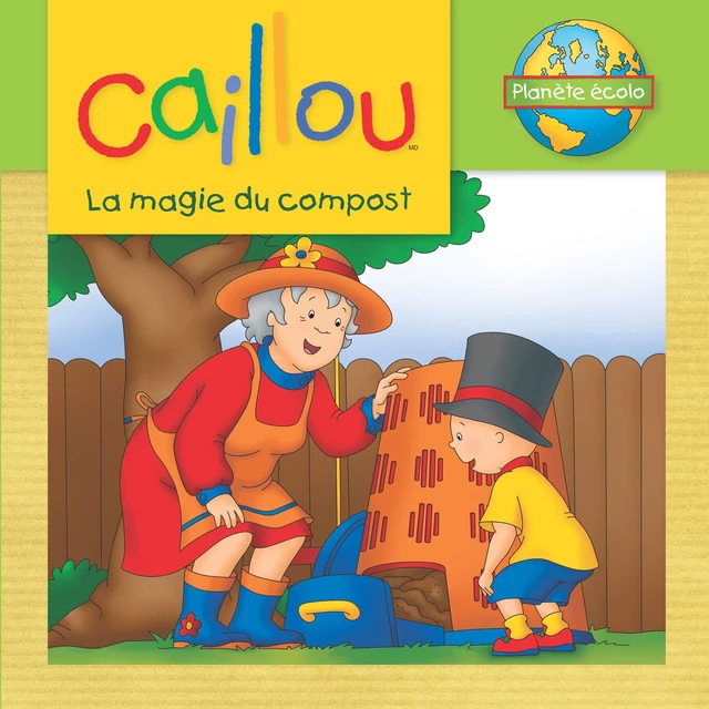 Caillou, La magie du compost - Sarah Margaret Johanson - Éditions Chouette (1987) inc.