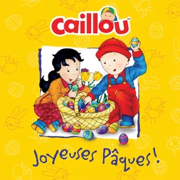 Caillou: Joyeuses Pâques!