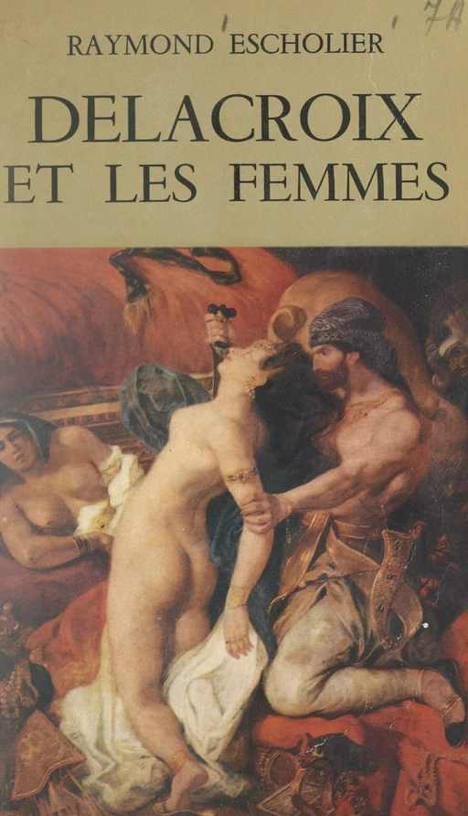 Delacroix et les femmes - Raymond Escholier - (Fayard) réédition numérique FeniXX