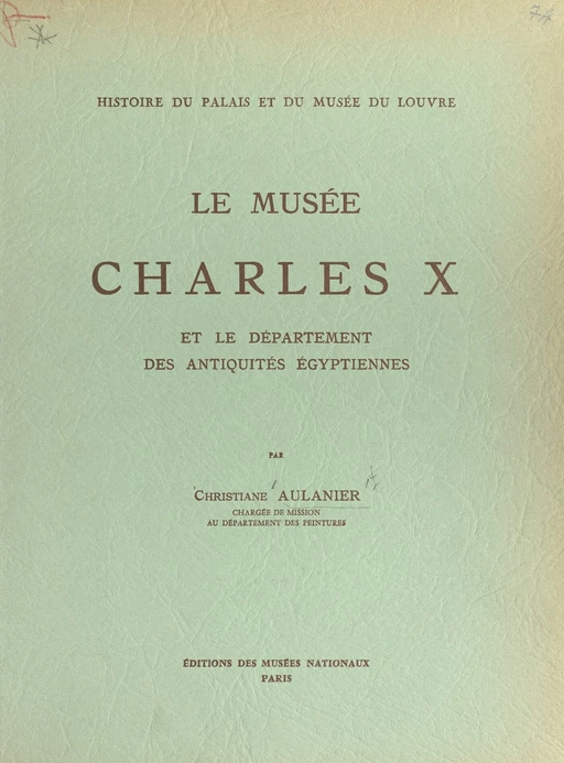 Histoire du Palais et du Musée du Louvre (8) : le musée Charles X - Christiane Aulanier - (Réunion des musées nationaux - Grand Palais) réédition numérique FeniXX