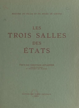 Histoire du Palais et du Musée du Louvre (3) : les trois salles des États