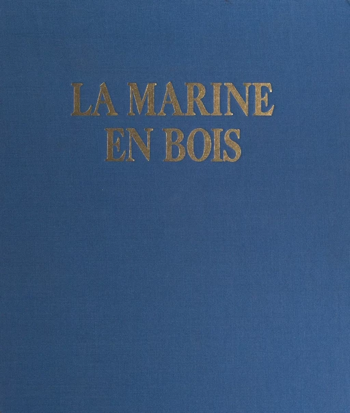 La marine en bois - Luc-Marie Bayle, Jacques Mordal - (Fayard) réédition numérique FeniXX