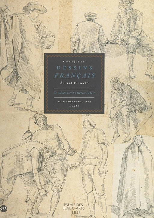 Catalogue des dessins français du XVIIIe siècle : de Claude Gillot à Hubert Robert - Sophie Raux - (Réunion des musées nationaux - Grand Palais) réédition numérique FeniXX