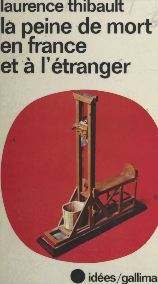 La peine de mort en France et à l'étranger - Laurence Thibault - (Gallimard) réédition numérique FeniXX