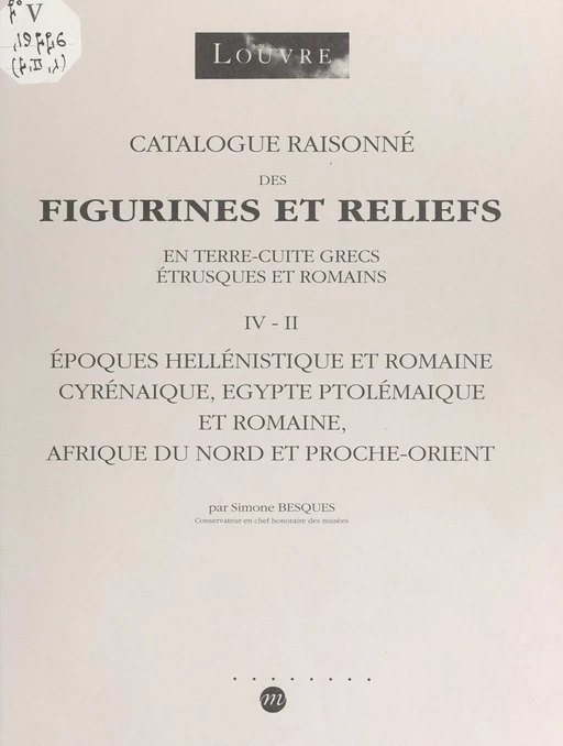 Catalogue raisonné des figurines et reliefs en terre cuite grecs, étrusques et romains (IV-II) - Simone Besques - (Réunion des musées nationaux - Grand Palais) réédition numérique FeniXX