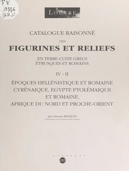 Catalogue raisonné des figurines et reliefs en terre cuite grecs, étrusques et romains (IV-II)