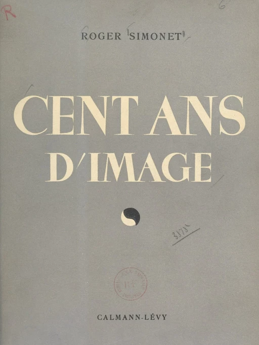 Cent ans d'image - Roger Simonet - Calmann-Lévy (réédition numérique FeniXX)