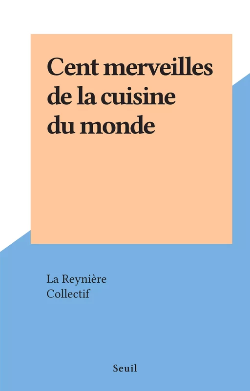 Cent merveilles de la cuisine du monde -  La Reynière - Seuil (réédition numérique FeniXX)