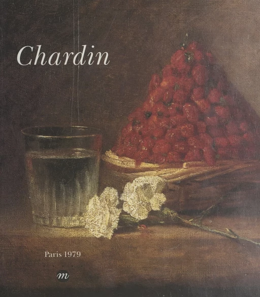 Chardin, 1699-1779 -  Cleveland museum of art,  Galeries nationales du Grand Palais,  Museum of fine arts, Boston - (Réunion des musées nationaux - Grand Palais) réédition numérique FeniXX