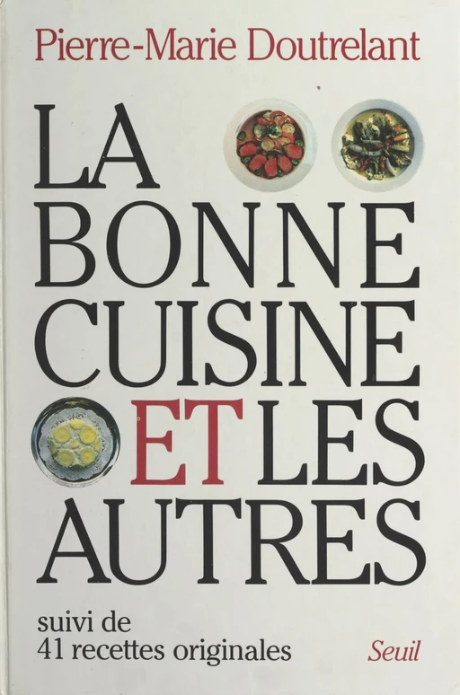 La bonne cuisine et les autres - Pierre-Marie Doutrelant - Seuil (réédition numérique FeniXX)