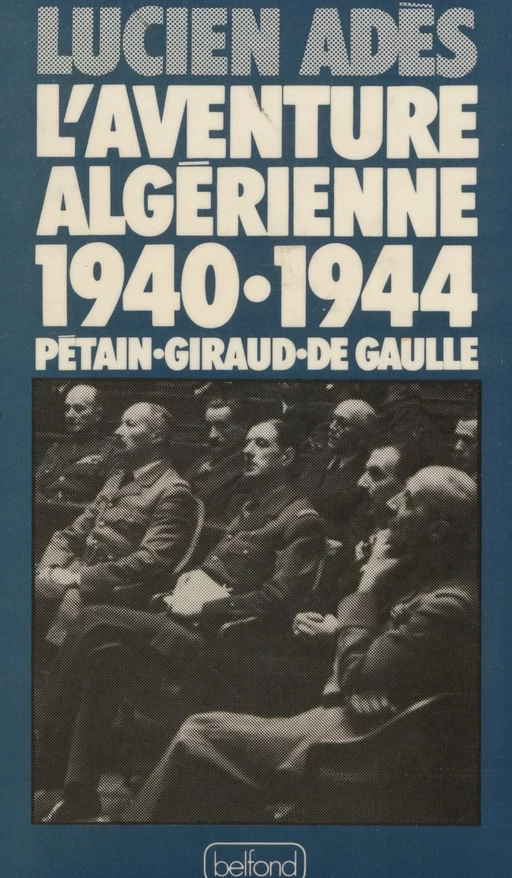 L'Aventure algérienne (1940-1944) - Lucien Adès - Belfond (réédition numérique FeniXX)