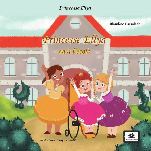 Princesse Ellya va à l'école - Blandine Carsalade - Les Éditions Prunelle