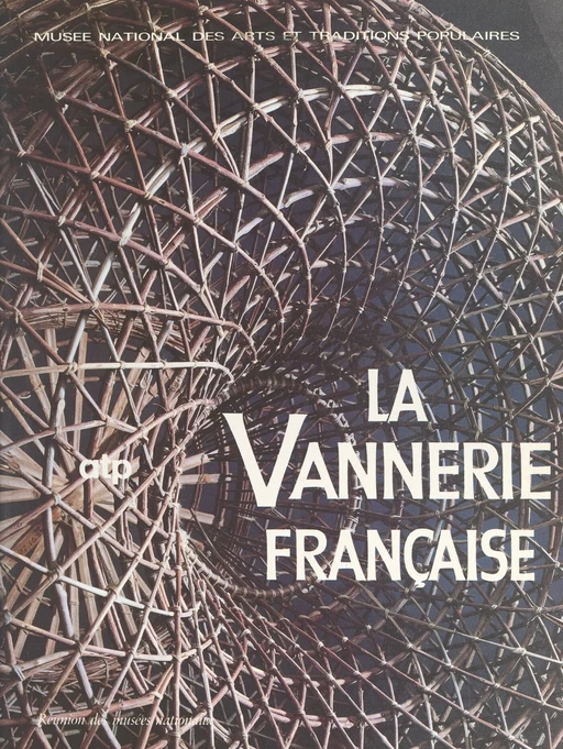 La vannerie française -  Musée national des arts et traditions populaires - (Réunion des musées nationaux - Grand Palais) réédition numérique FeniXX