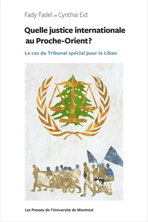 Quelle justice internationale au Proche-Orient? - Fady Fadel, Cynthia Yaoute Eid - Presses de l'Université de Montréal