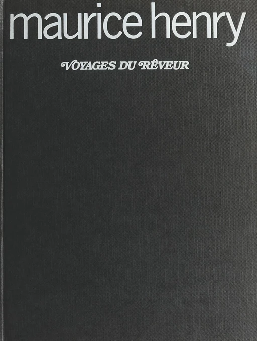 Voyages du rêveur - Maurice Henry - Albin Michel (réédition numérique FeniXX)