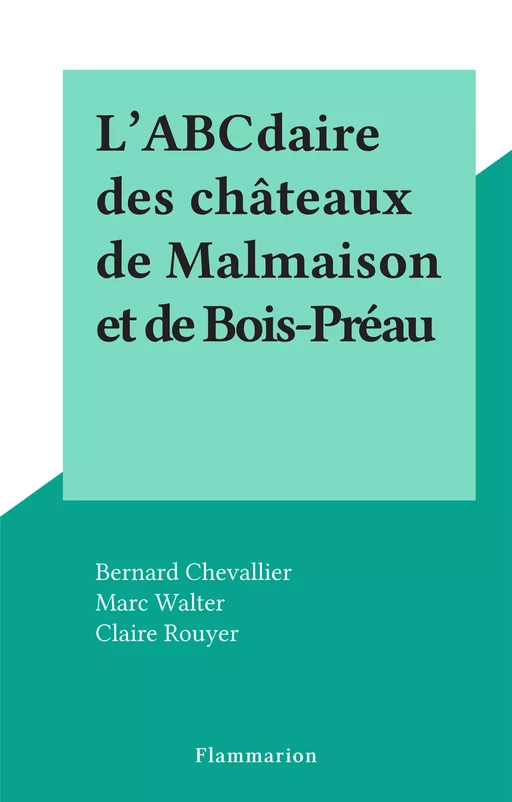 L'ABCdaire des châteaux de Malmaison et de Bois-Préau - Bernard Chevallier - Flammarion (réédition numérique FeniXX)