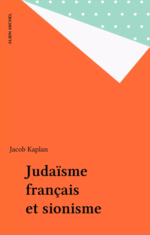 Judaïsme français et sionisme - Jacob Kaplan - Albin Michel (réédition numérique FeniXX)