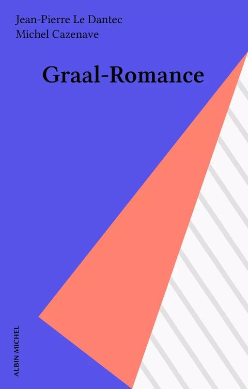 Graal-Romance - Jean-Pierre Le Dantec - Albin Michel (réédition numérique FeniXX)