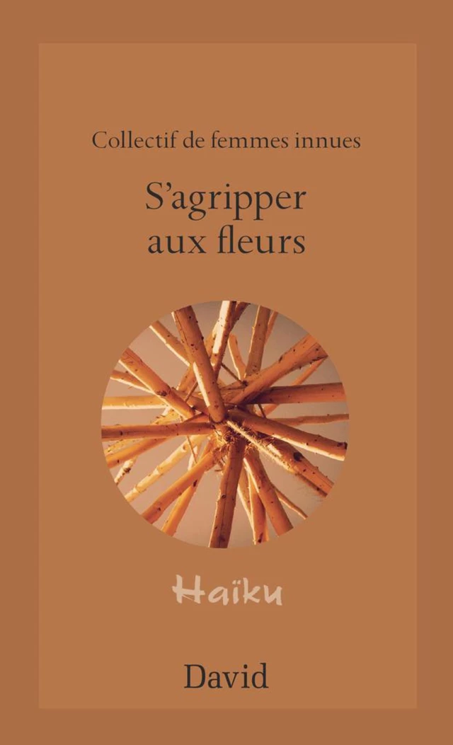 S’agripper aux fleurs -  Collectif de femmes innues - Éditions David