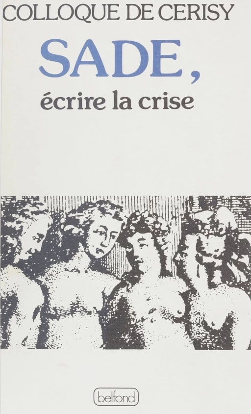 Sade : écrire la crise -  Centre culturel international. Colloque, Michel Camus, Philippe Roger - Belfond (réédition numérique FeniXX)