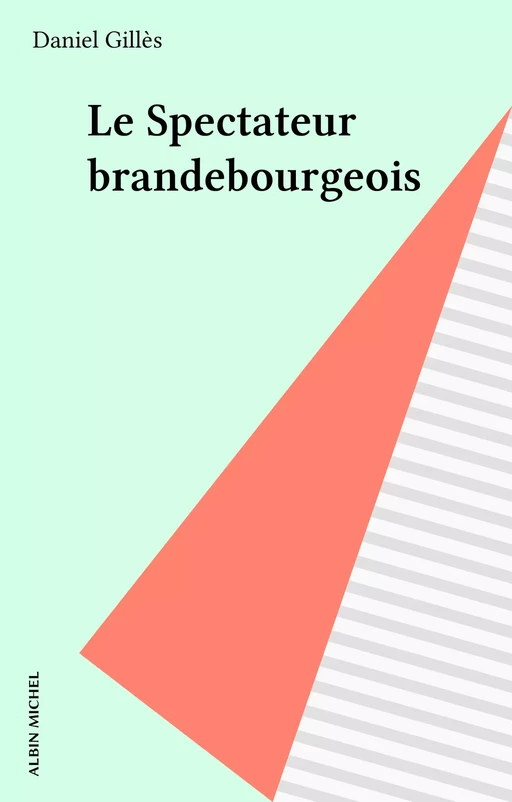 Le Spectateur brandebourgeois - Daniel Gillès - Albin Michel (réédition numérique FeniXX)