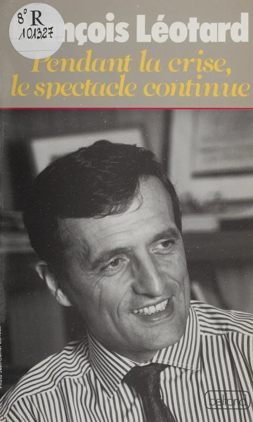 Pendant la crise, le spectacle continue - François Léotard - Belfond (réédition numérique FeniXX)