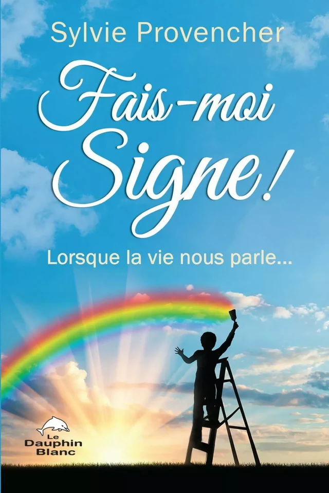 Fais-moi Signe ! - Sylvie Provencher - Dauphin Blanc