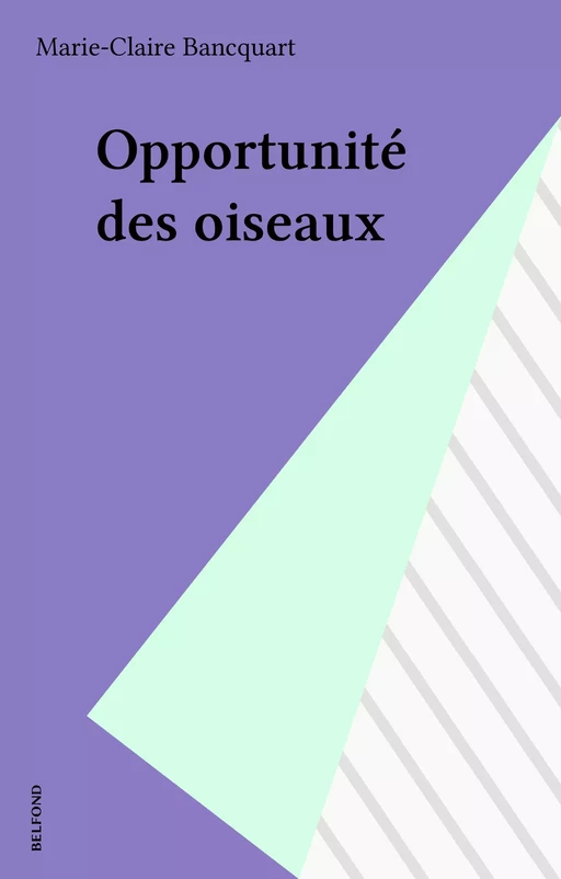 Opportunité des oiseaux - Marie-Claire Bancquart - Belfond (réédition numérique FeniXX)