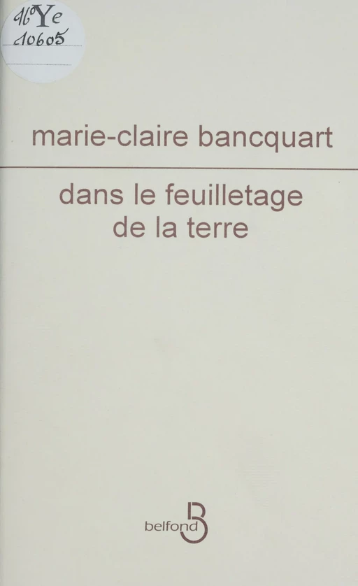 Dans le feuilletage de la terre - Marie-Claire Bancquart - Belfond (réédition numérique FeniXX)