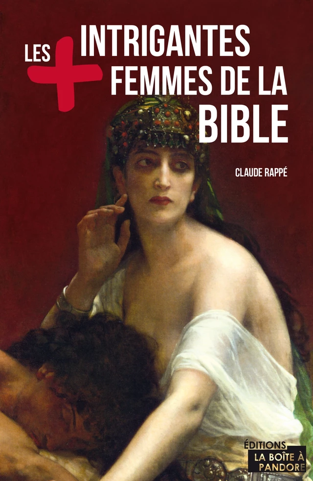 Les plus intrigantes femmes de la Bible - Claude Rappe - La Boîte à Pandore