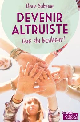 Devenir altruiste, que du bonheur !