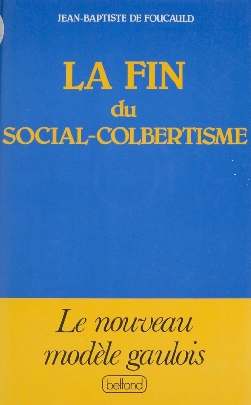 La Fin du social-colbertisme - Jean-Baptiste de Foucauld - Belfond (réédition numérique FeniXX)