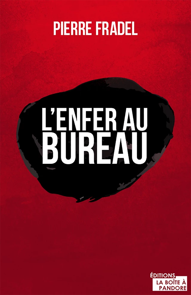 L’enfer au bureau - Pierre Fradel - La Boîte à Pandore