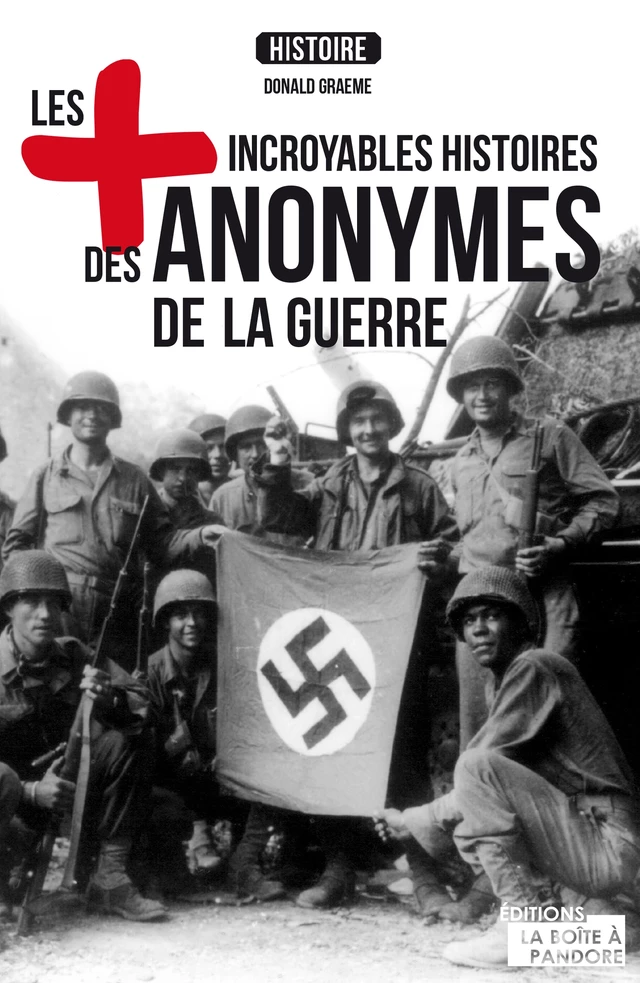 Les plus incroyables histoires des anonymes de la guerre - Donald Graeme - La Boîte à Pandore