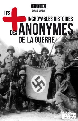 Les plus incroyables histoires des anonymes de la guerre