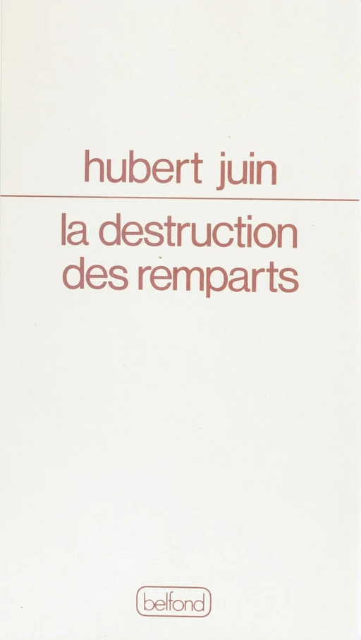 La Destruction des remparts - Hubert Juin - Belfond (réédition numérique FeniXX)