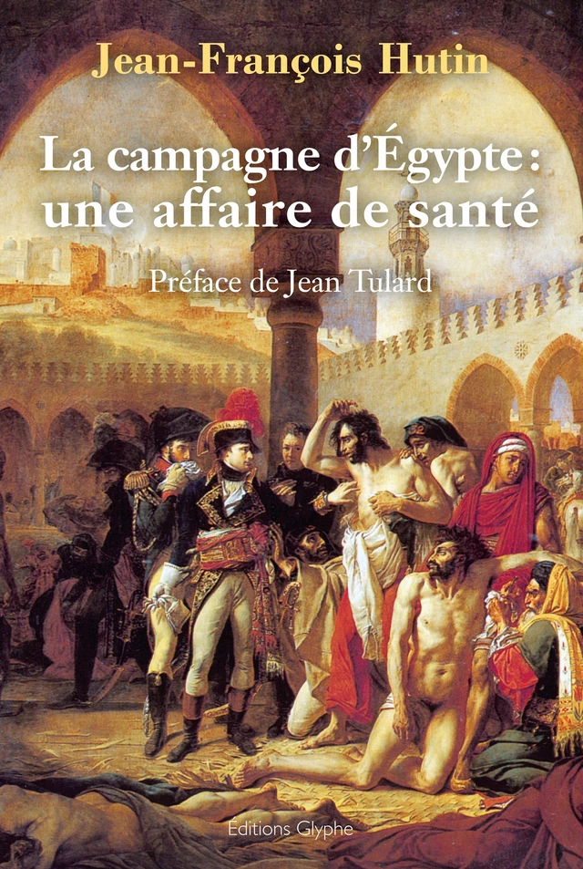 La Campagne d'Égypte : une affaire de santé - Jean-François Hutin - Glyphe