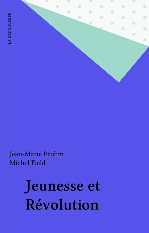 Jeunesse et Révolution - Jean-Marie Brohm, Michel Field - La Découverte (réédition numérique FeniXX)