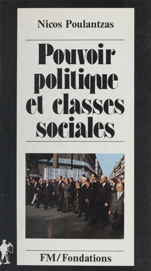 Pouvoir politique et classes sociales - Nicos Ar. Poulantzas - La Découverte (réédition numérique FeniXX)