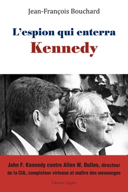 L’espion qui enterra Kennedy