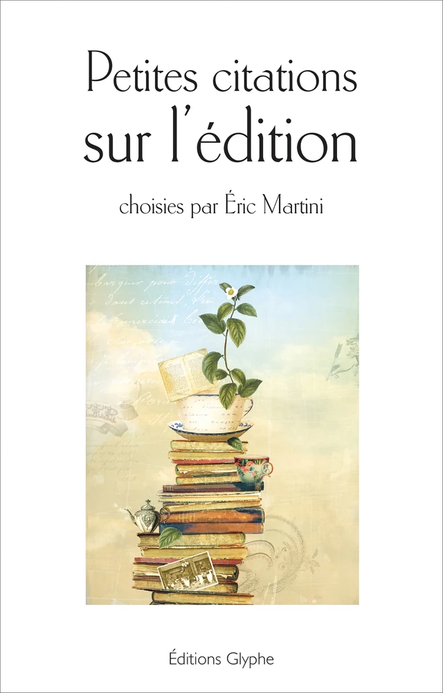 Petites citations sur l'édition - Éric Martini - Glyphe