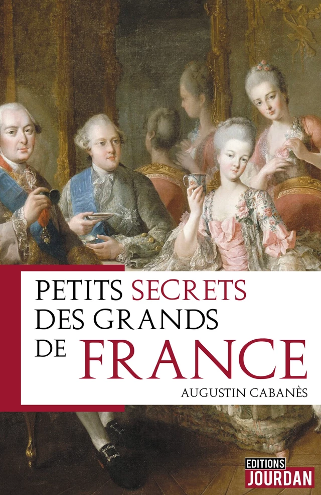 Petits secrets des grands de France - Augustin Cabanès - Jourdan