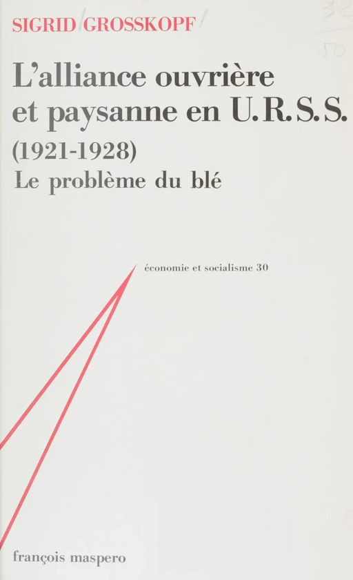 L'Alliance ouvrière et paysanne en U.R.S.S. (1921-1928) - Sigrid Grosskopf - La Découverte (réédition numérique FeniXX)