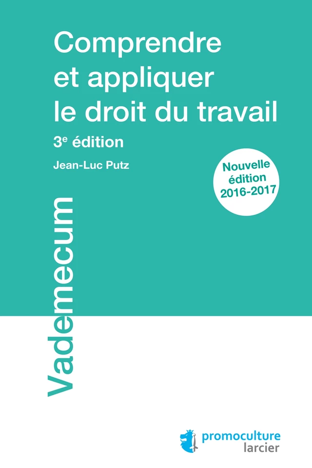 Comprendre et appliquer le droit du travail - Jean-Luc Putz - Éditions Larcier